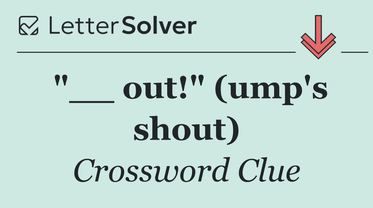 "__ out!" (ump's shout)