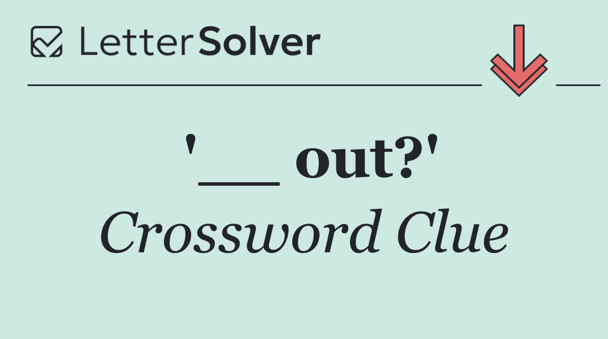 '__ out?'
