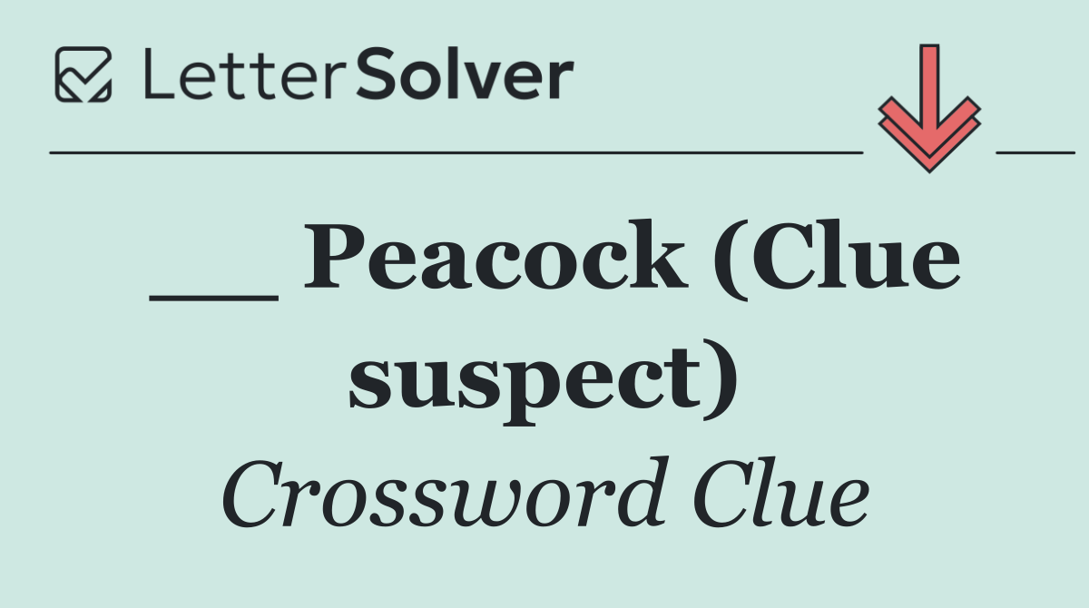 __ Peacock (Clue suspect)