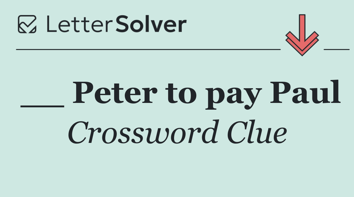 __ Peter to pay Paul