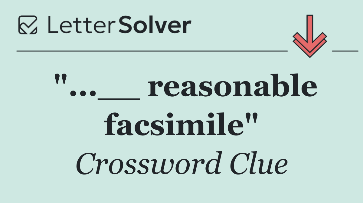 "...__ reasonable facsimile"