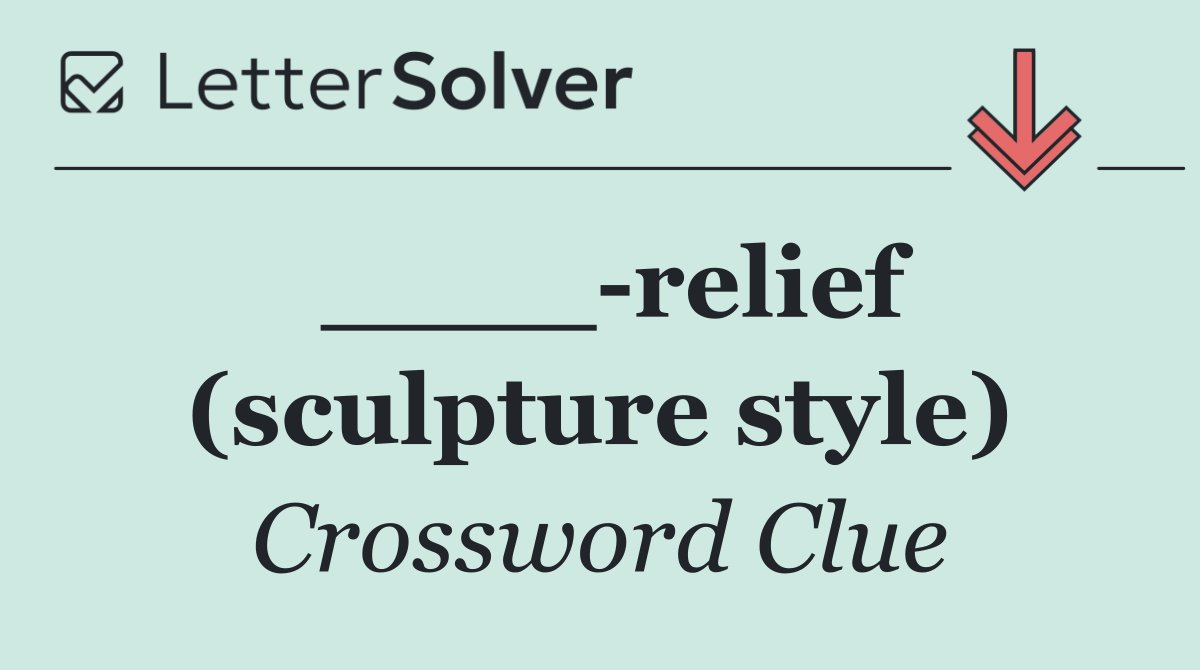 ____ relief (sculpture style)