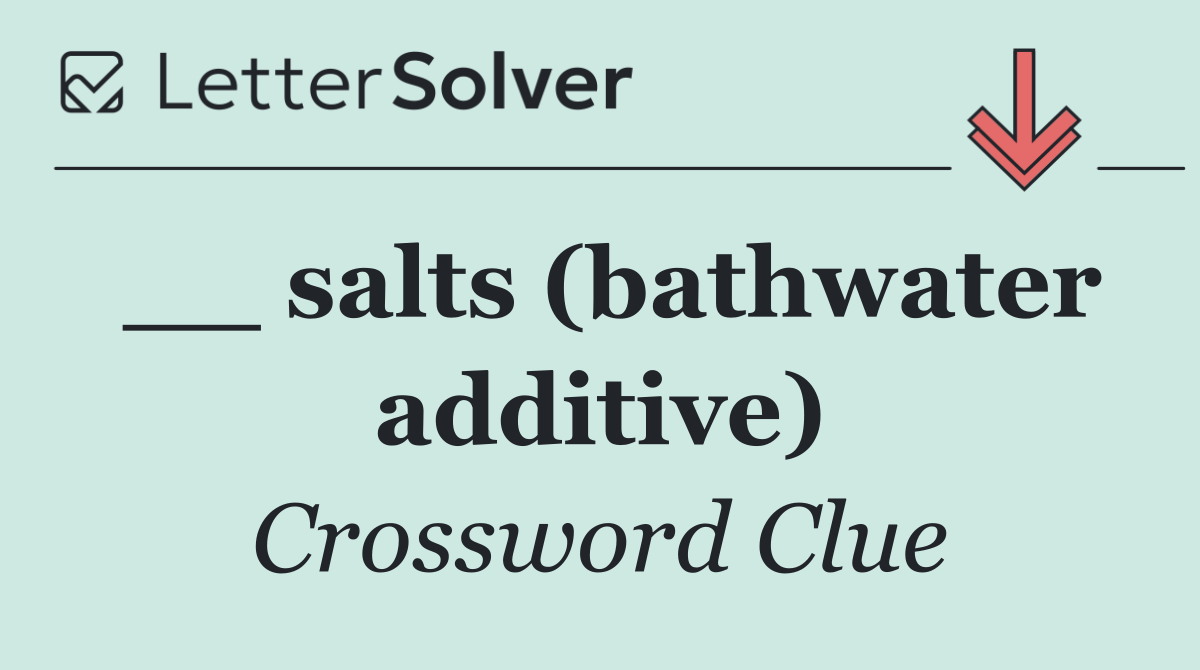 __ salts (bathwater additive)