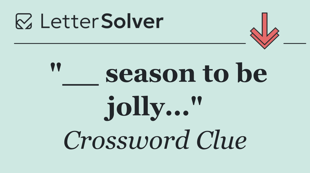 "__ season to be jolly..."