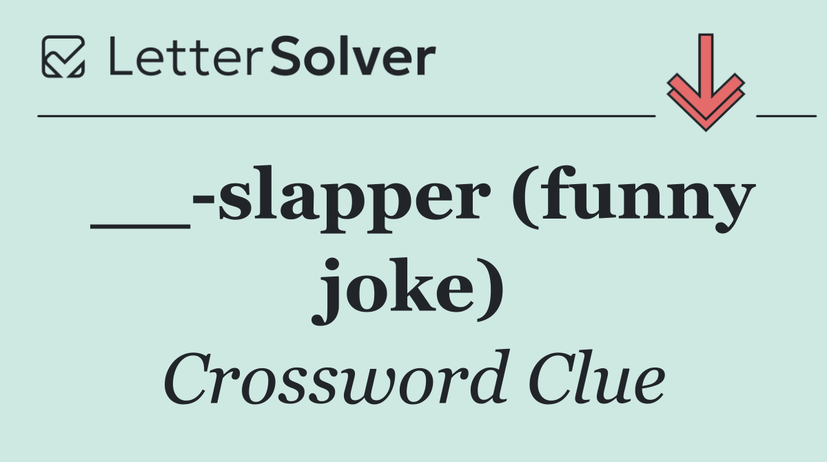 __ slapper (funny joke)