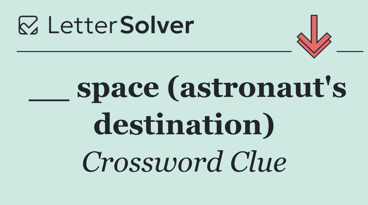 __ space (astronaut's destination)