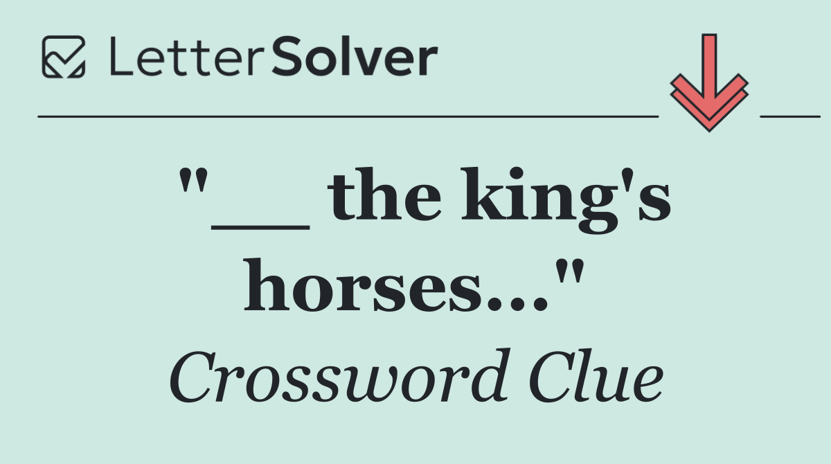 "__ the king's horses..."