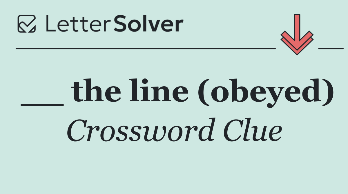 __ the line (obeyed)