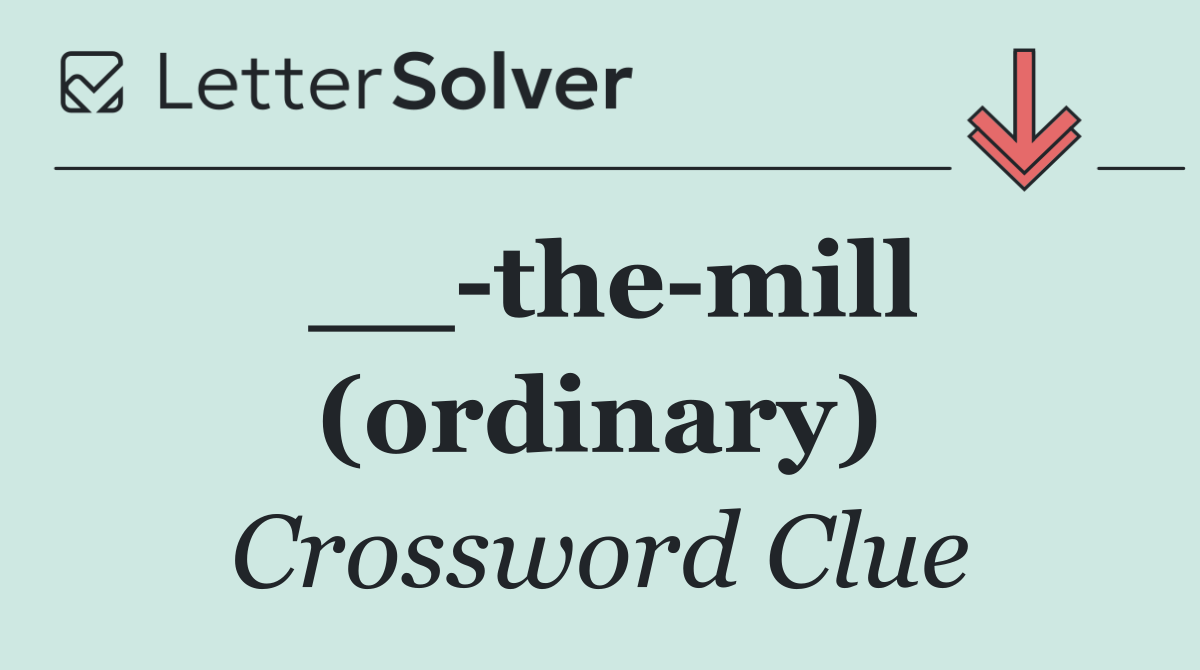 __ the mill (ordinary)