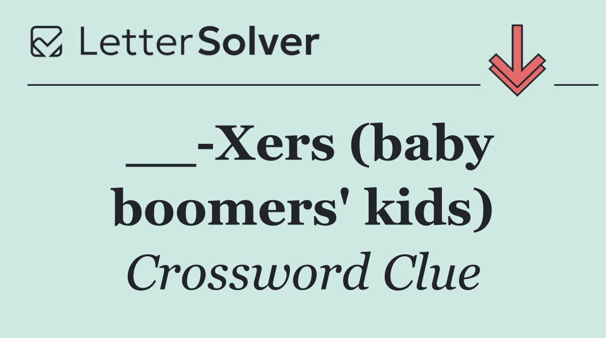 __ Xers (baby boomers' kids)