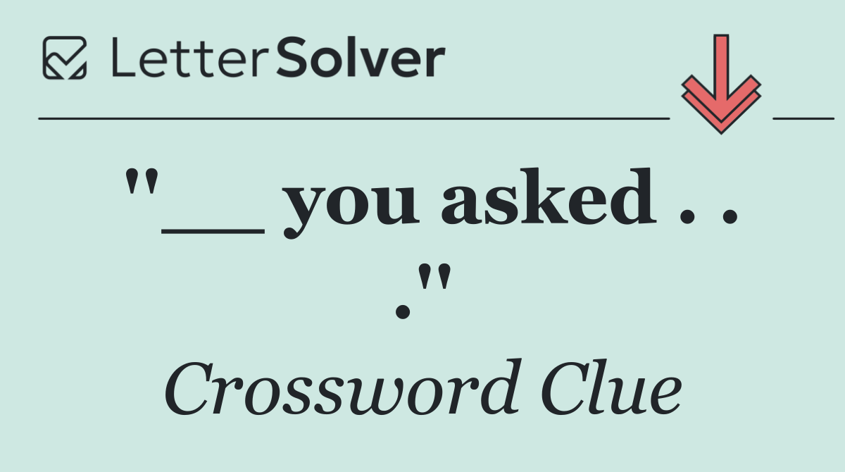 ''__ you asked . . .''