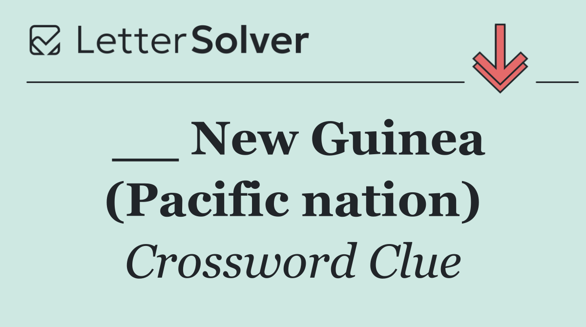 __ New Guinea (Pacific nation)