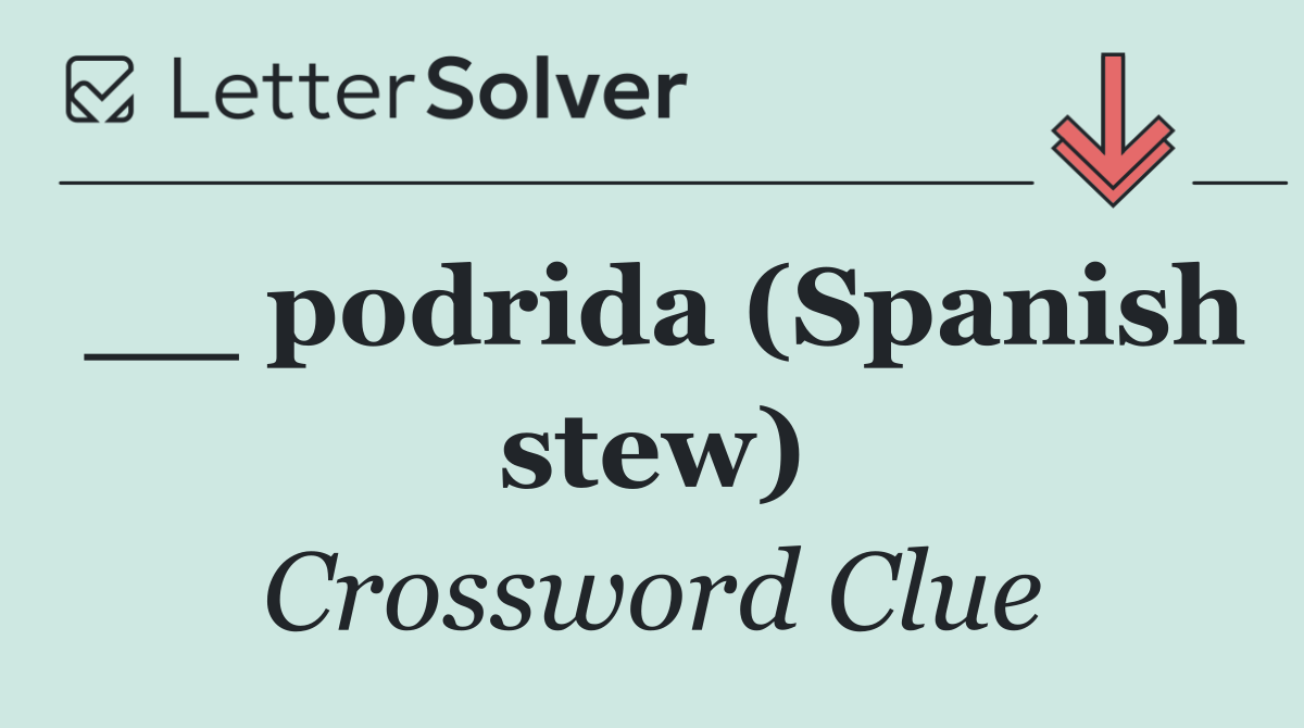 __ podrida (Spanish stew)