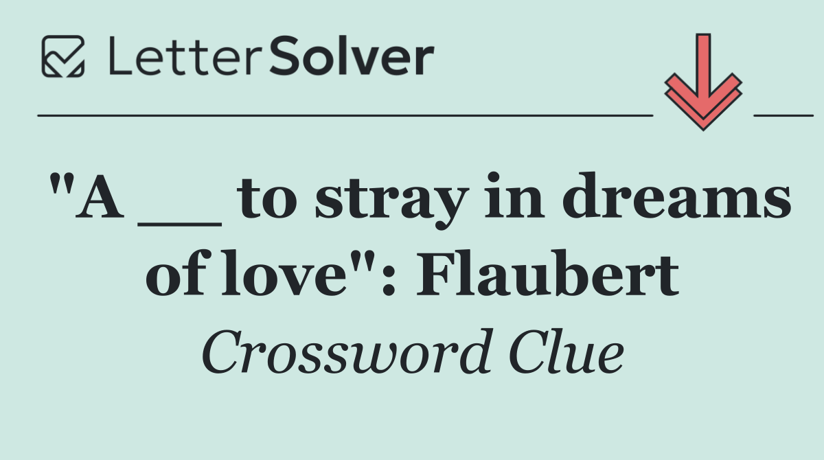 "A __ to stray in dreams of love": Flaubert