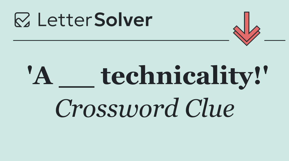 'A __ technicality!'