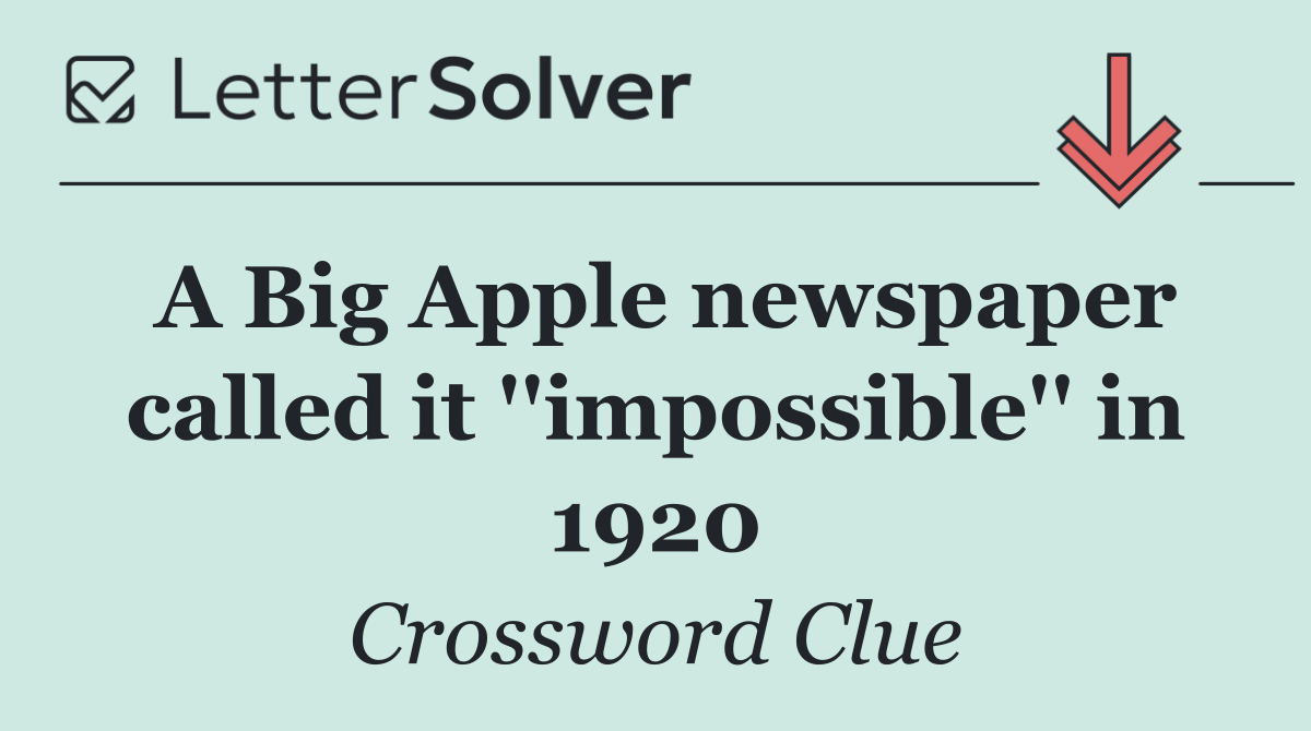 A Big Apple newspaper called it ''impossible'' in 1920