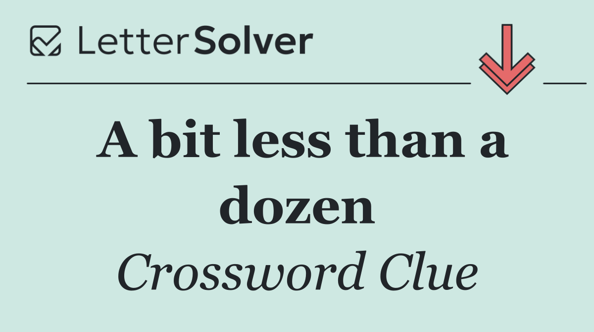 A bit less than a dozen