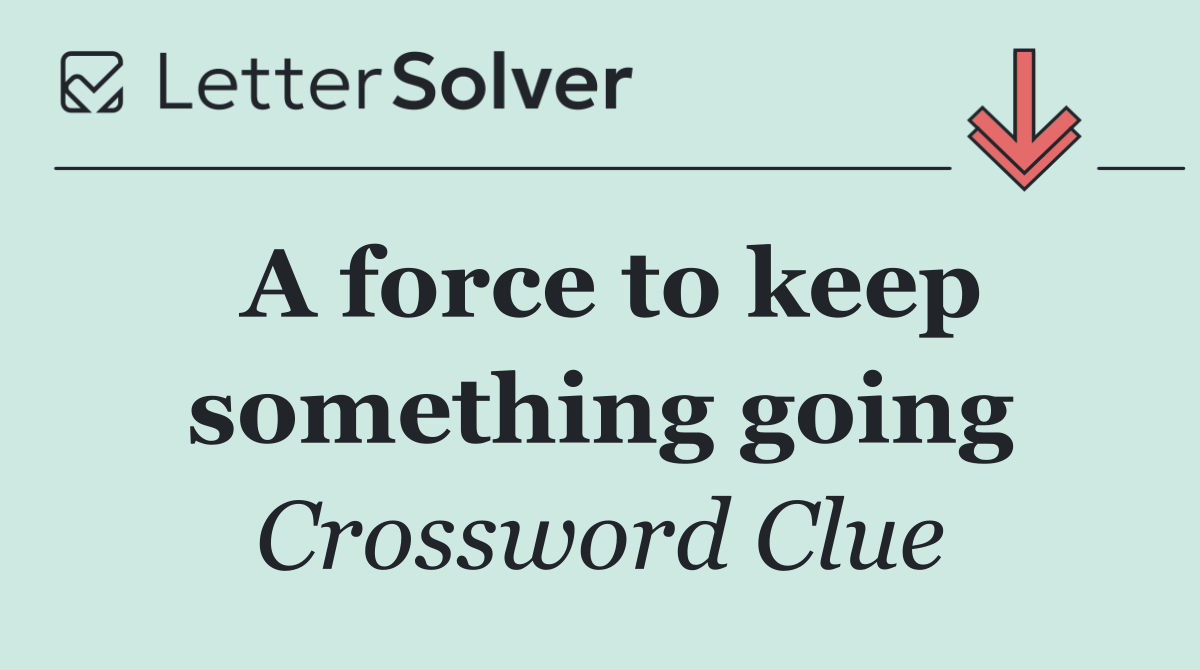 A force to keep something going