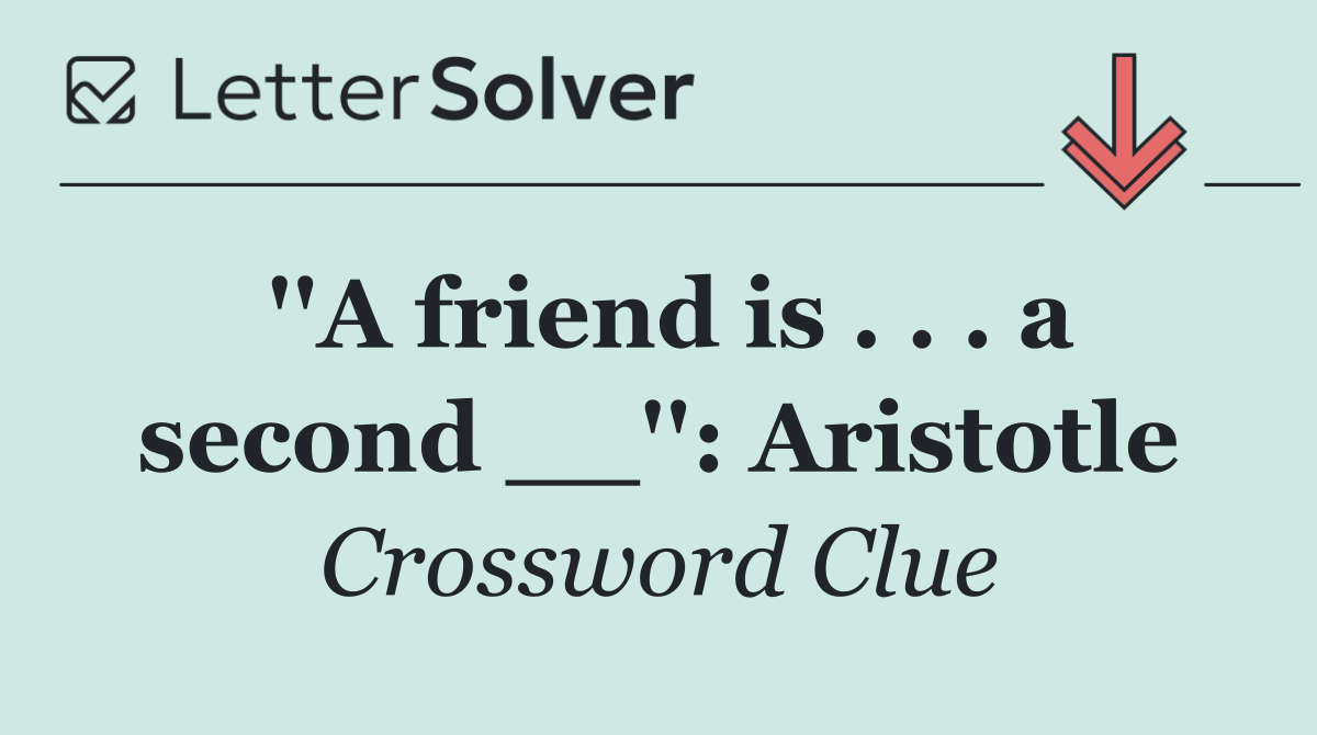 ''A friend is . . . a second __'': Aristotle