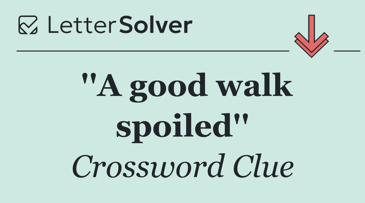 ''A good walk spoiled''