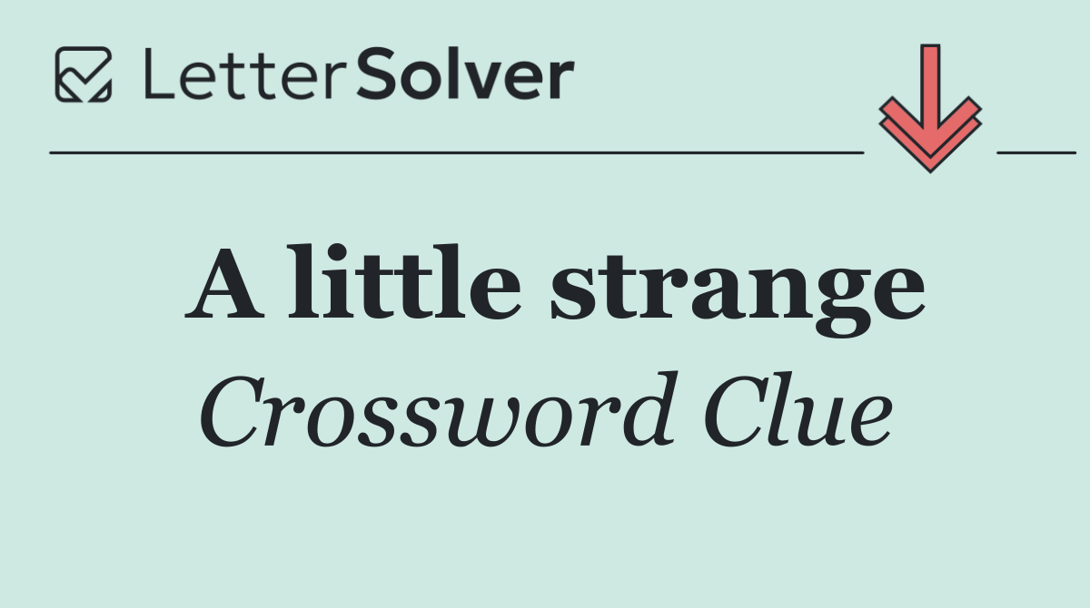 A little strange