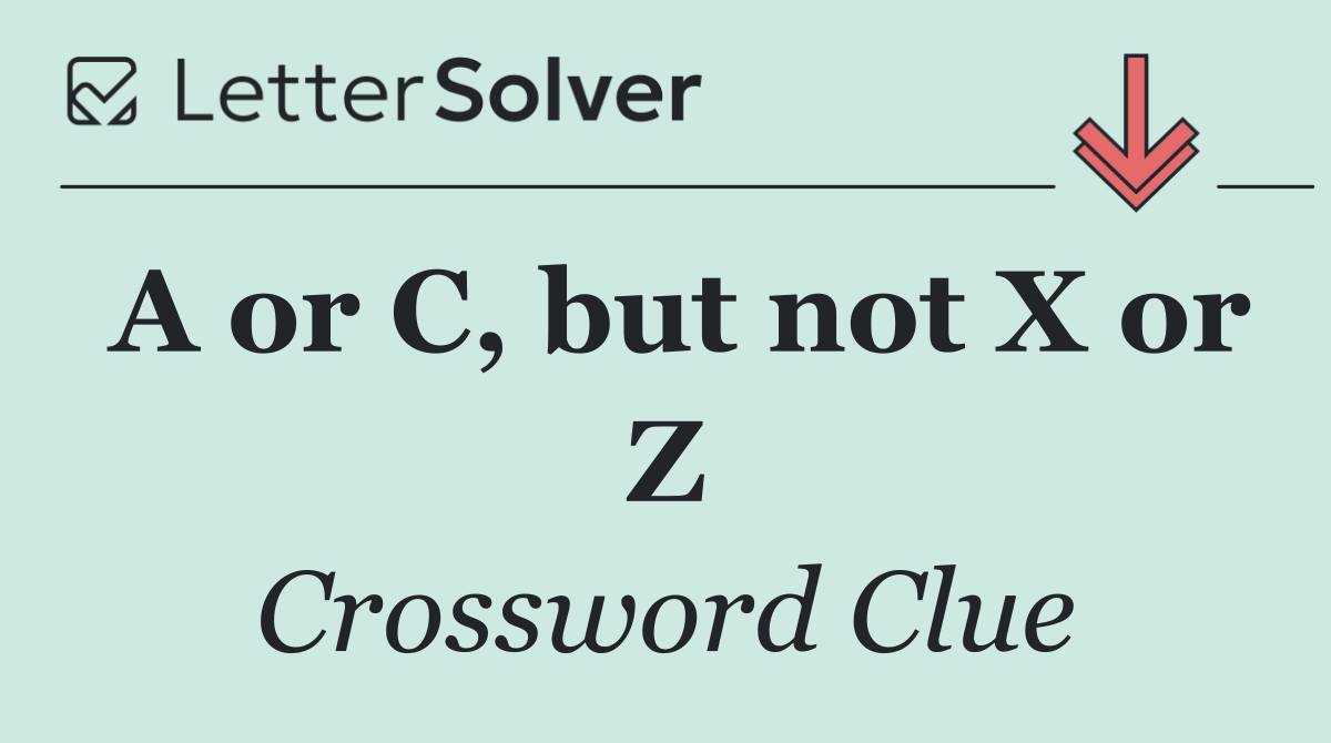 A or C, but not X or Z