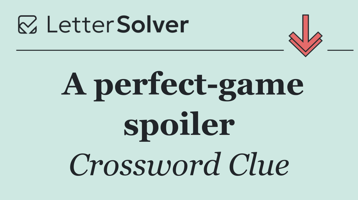 A perfect game spoiler