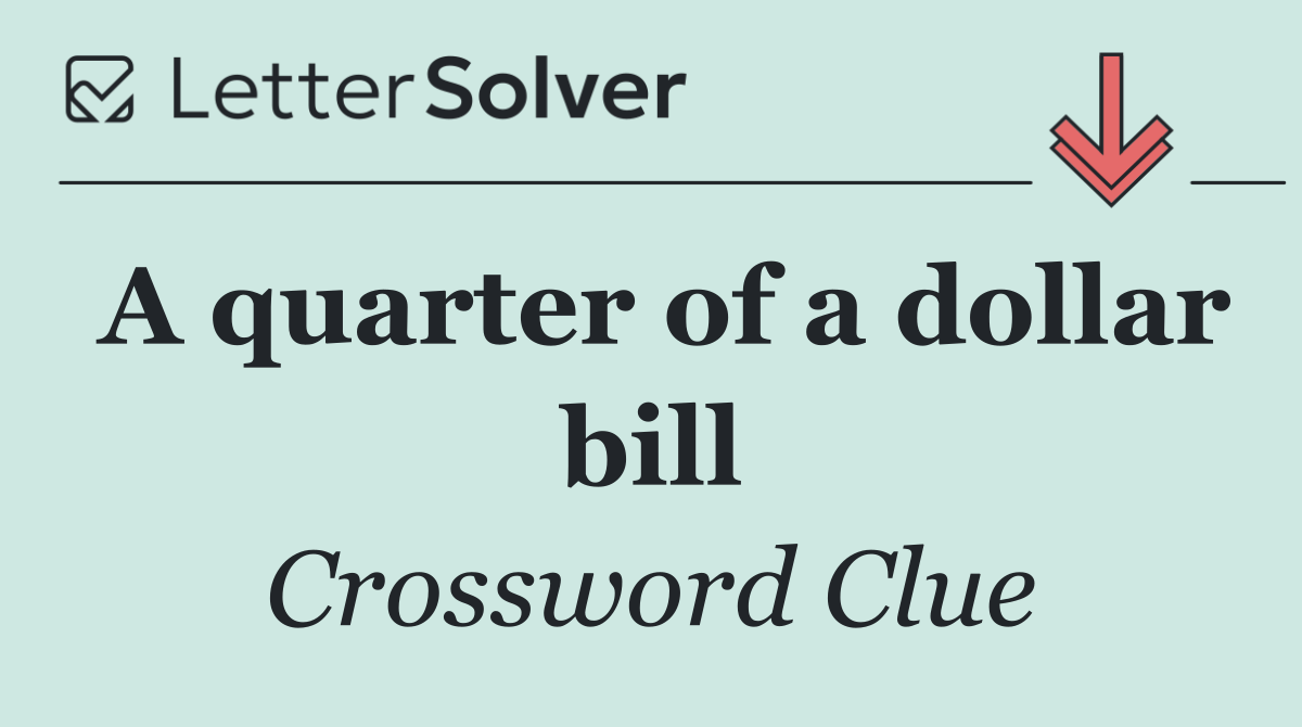 A quarter of a dollar bill