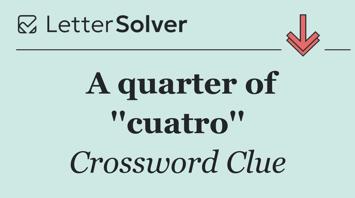 A quarter of ''cuatro''