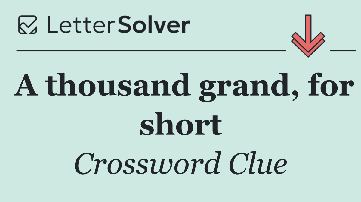 A thousand grand, for short