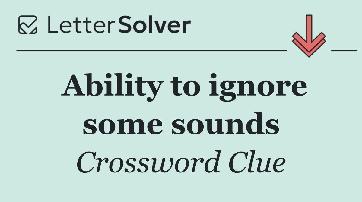 Ability to ignore some sounds