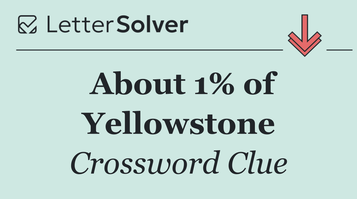 About 1% of Yellowstone