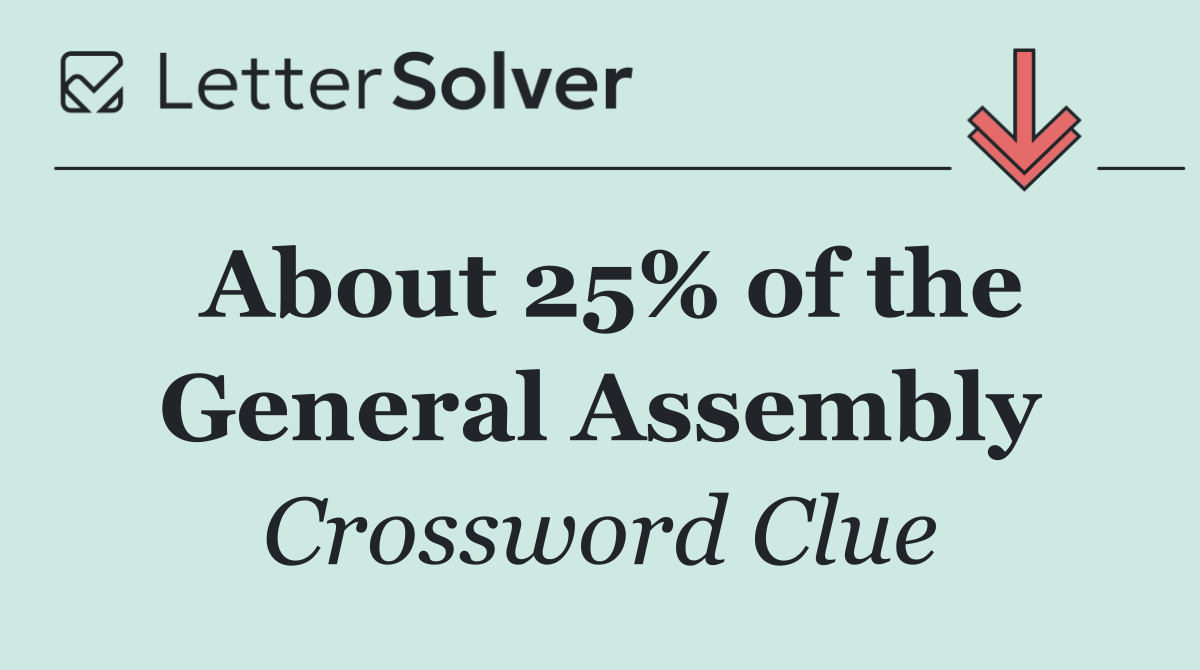 About 25% of the General Assembly