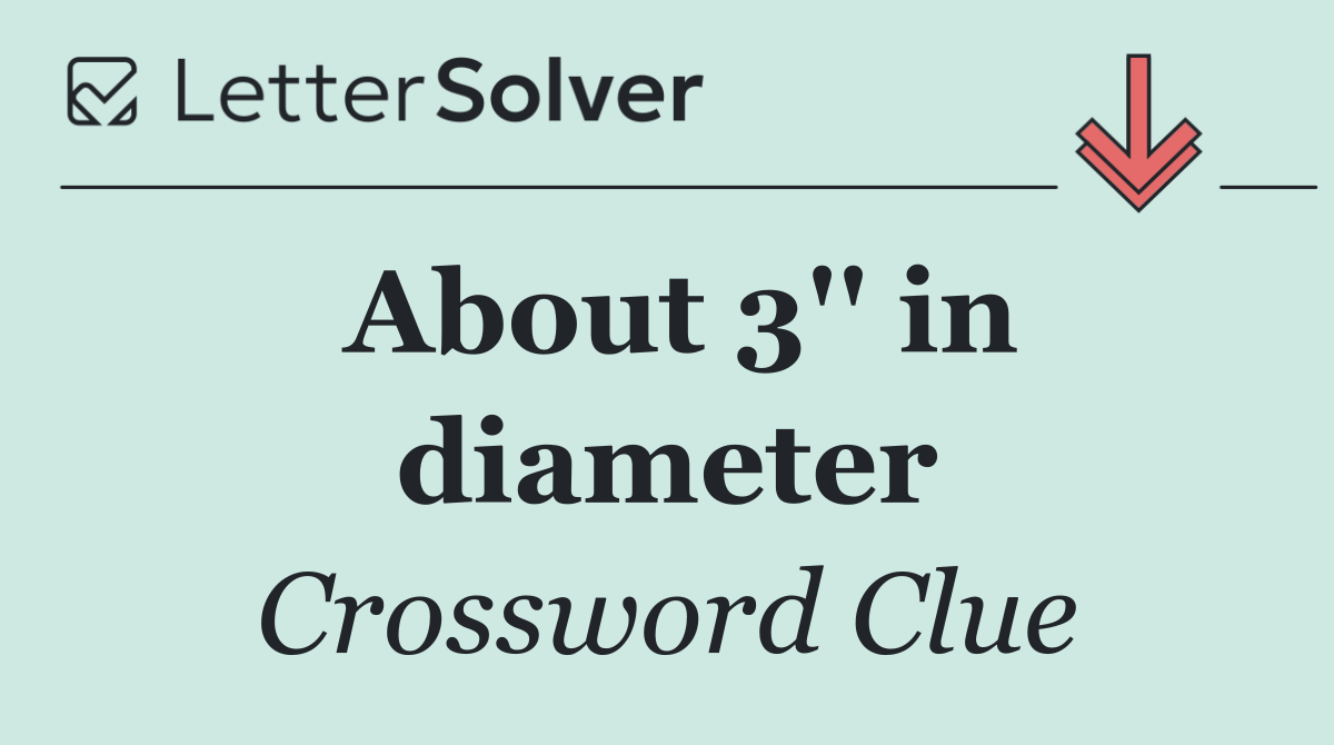 About 3'' in diameter