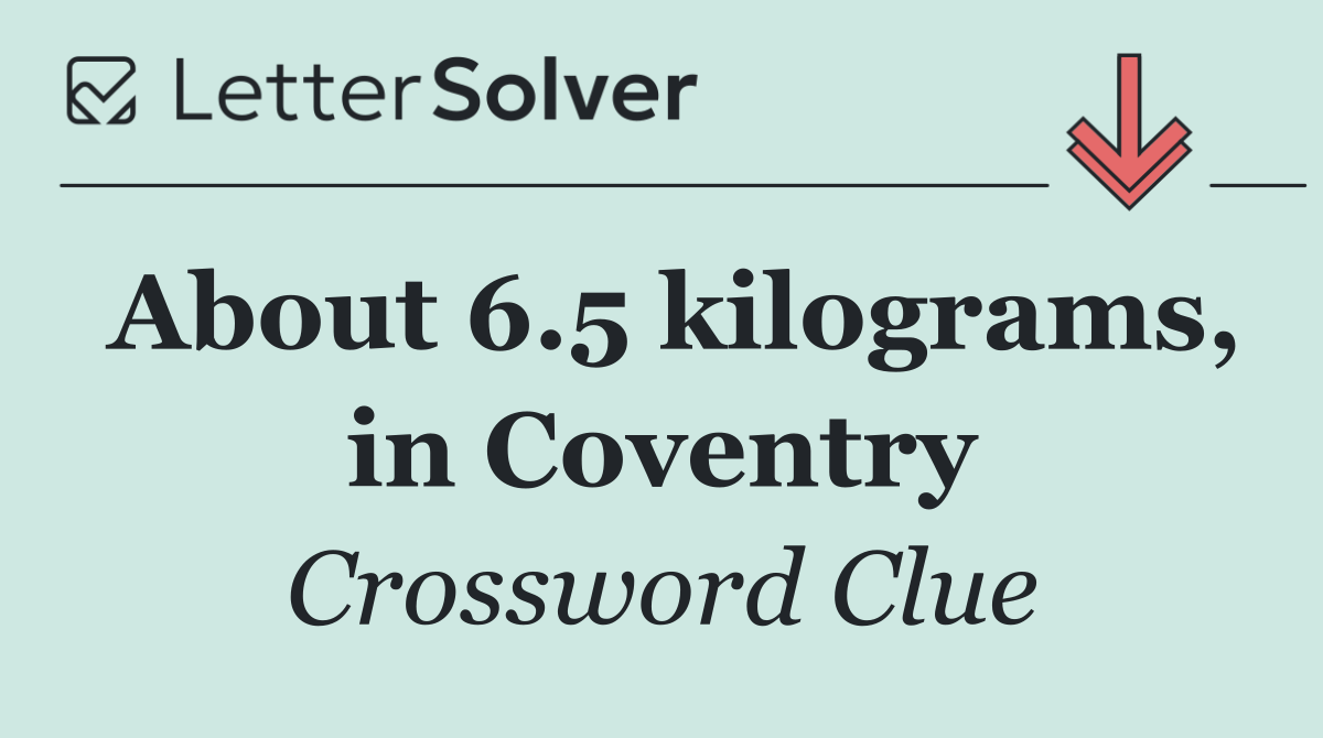 About 6.5 kilograms, in Coventry