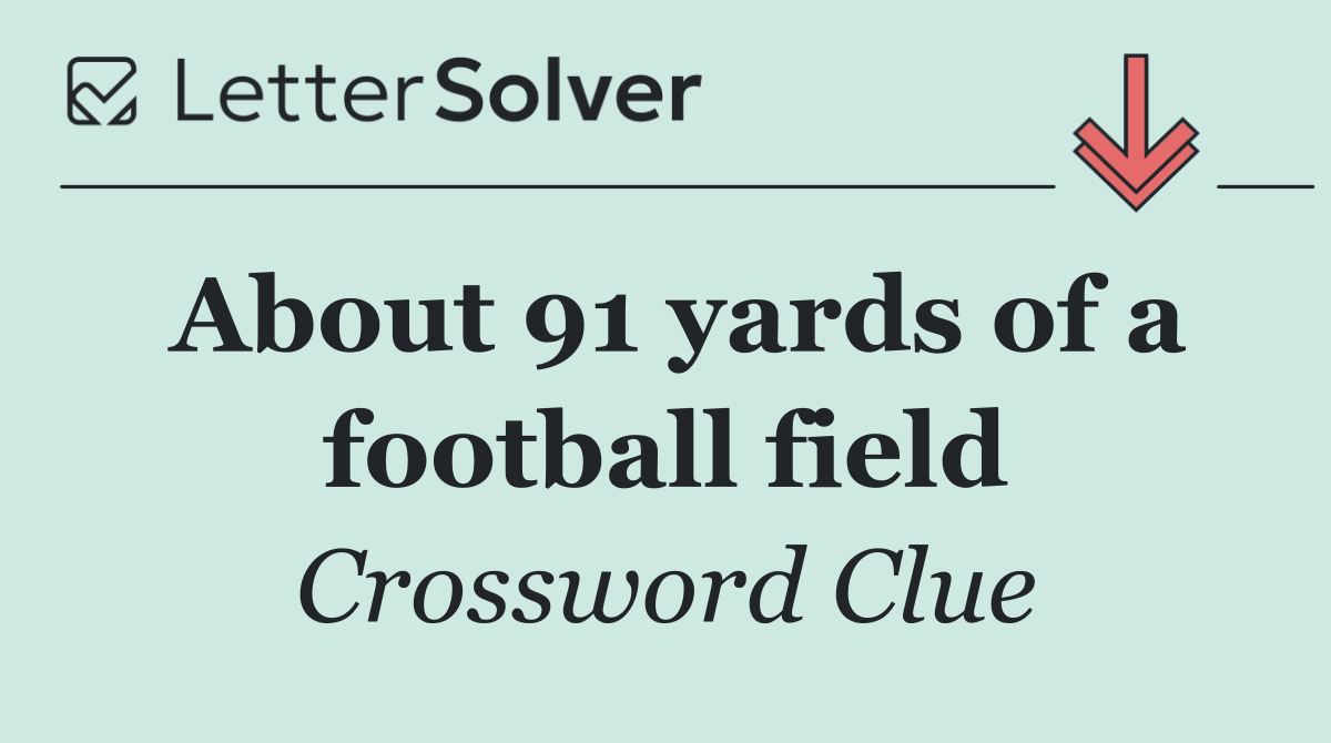 About 91 yards of a football field