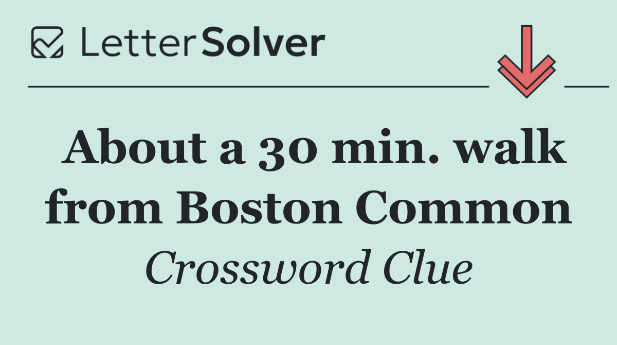 About a 30 min. walk from Boston Common