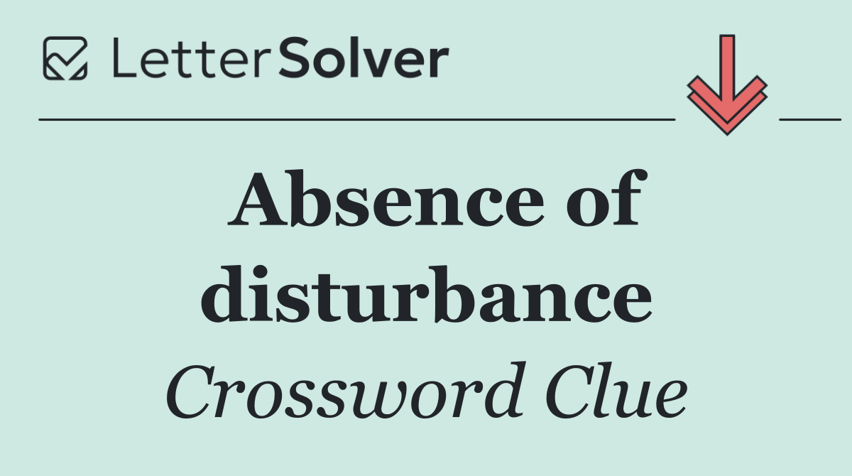 Absence of disturbance