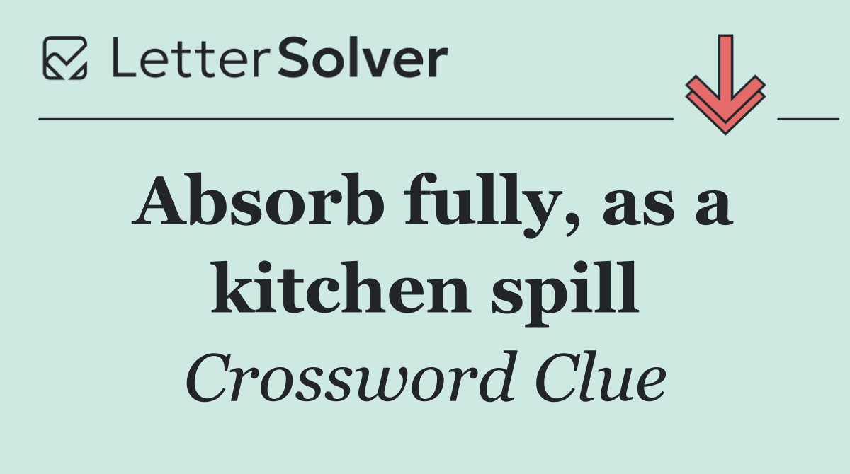 Absorb fully, as a kitchen spill