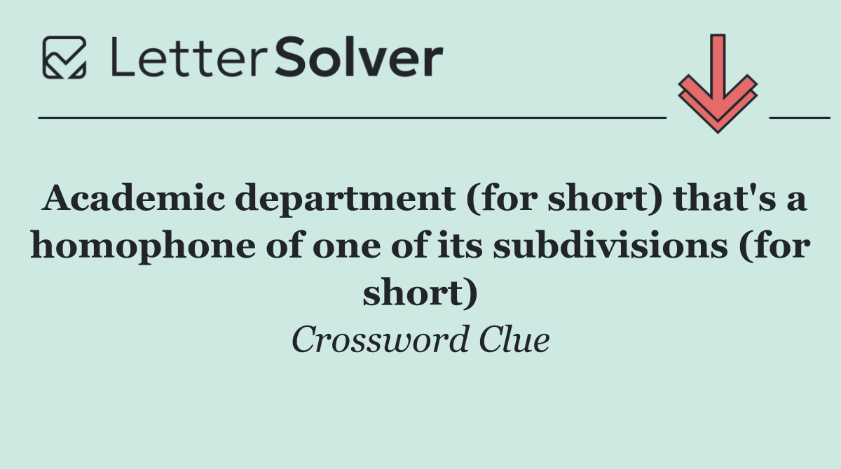 Academic department (for short) that's a homophone of one of its subdivisions (for short)