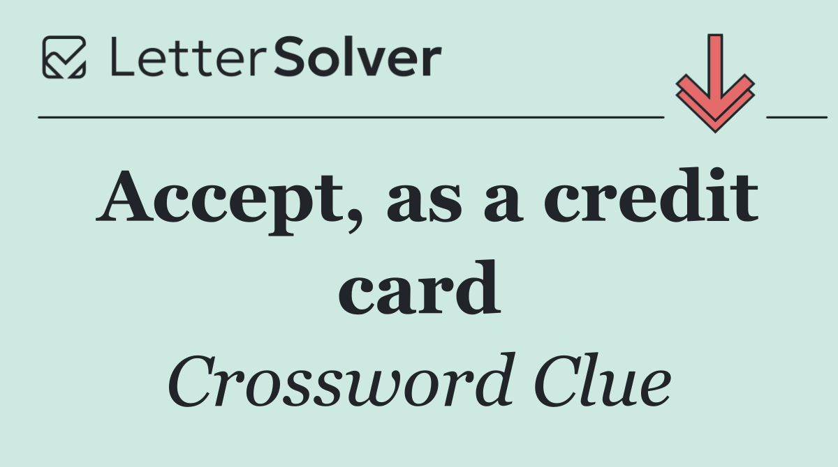 Accept, as a credit card