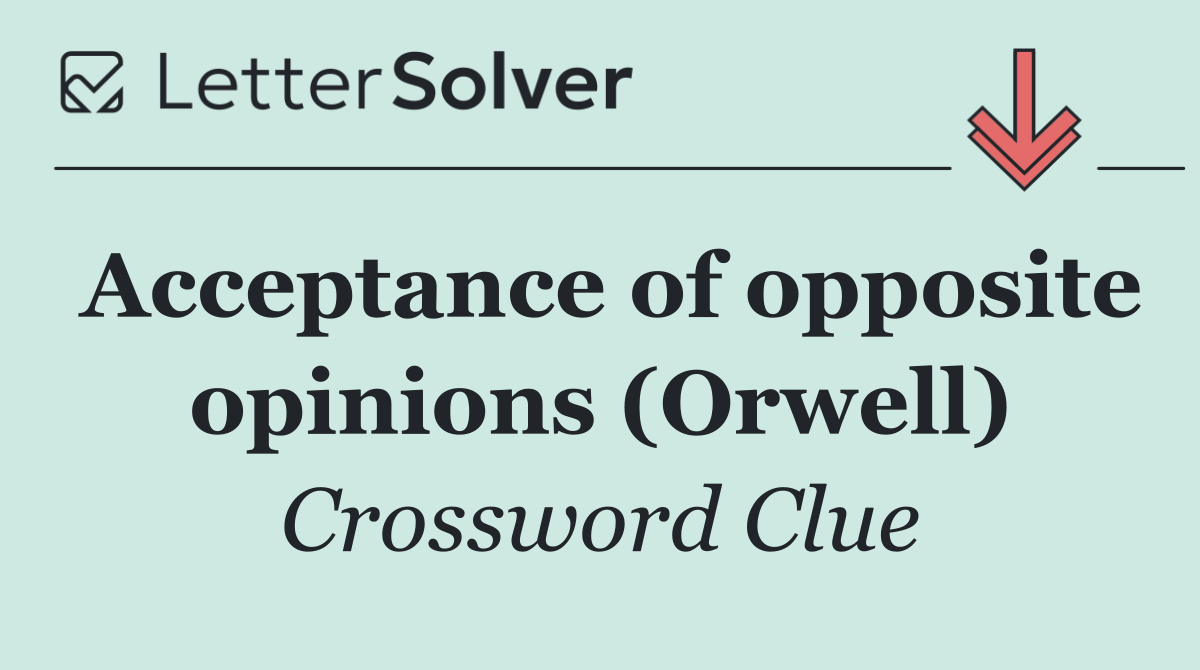 Acceptance of opposite opinions (Orwell)