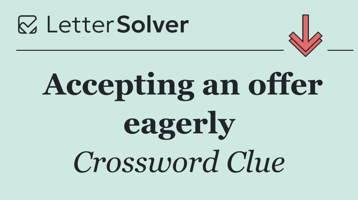 Accepting an offer eagerly