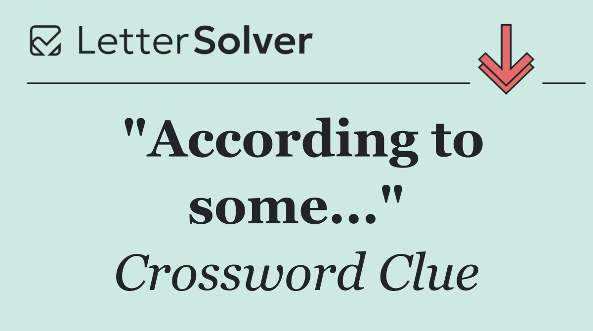 "According to some..."
