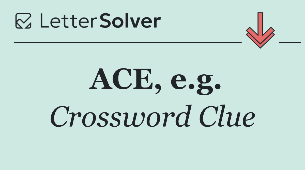 ACE, e.g.