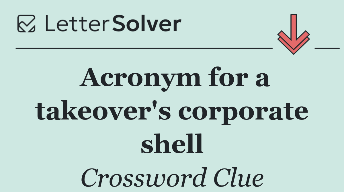 Acronym for a takeover's corporate shell