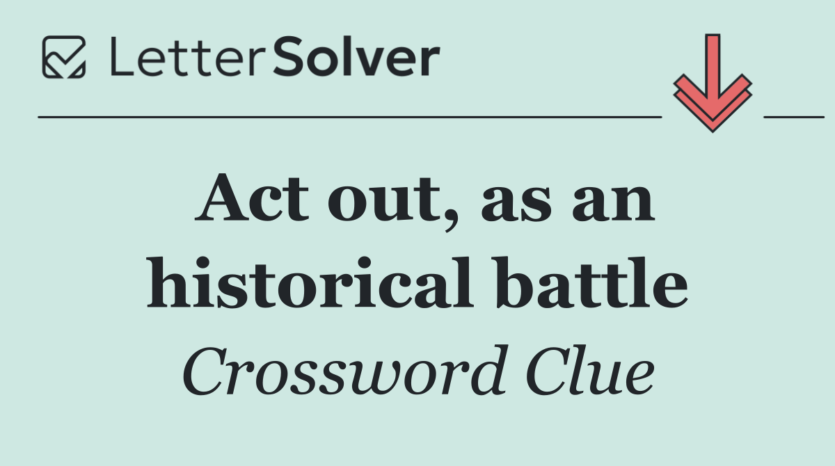 Act out, as an historical battle