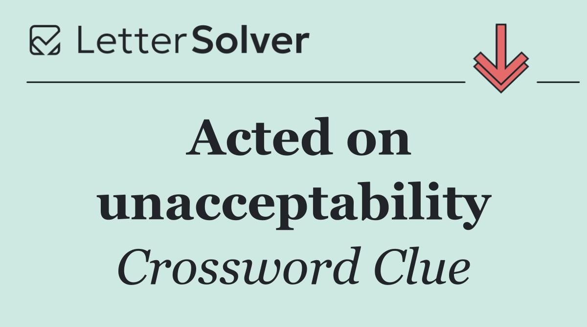Acted on unacceptability