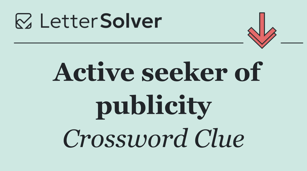 Active seeker of publicity