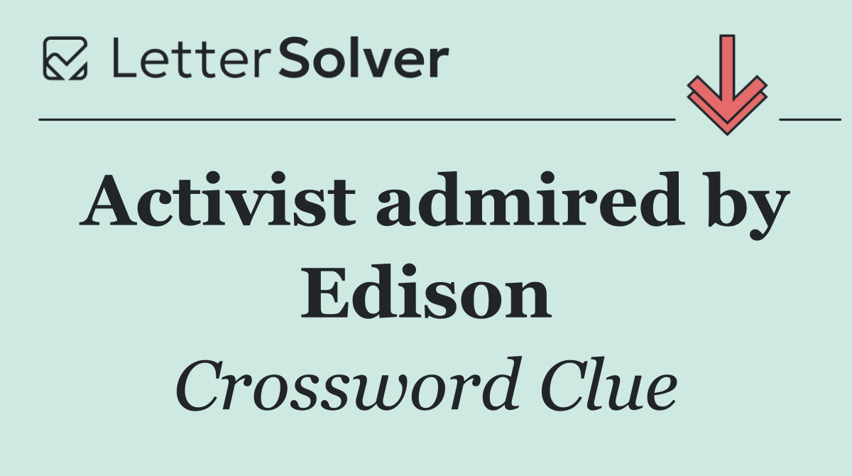 Activist admired by Edison